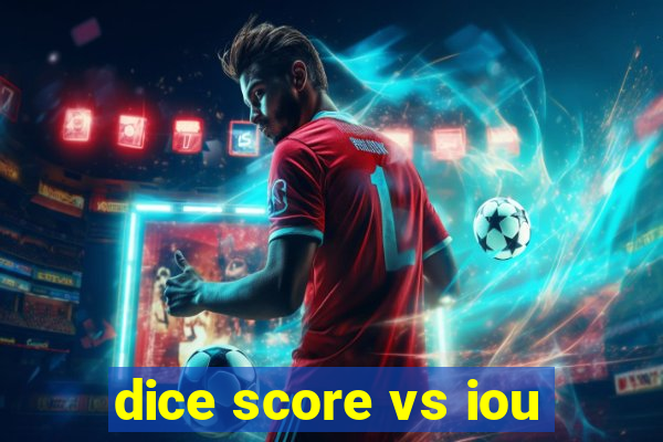 dice score vs iou